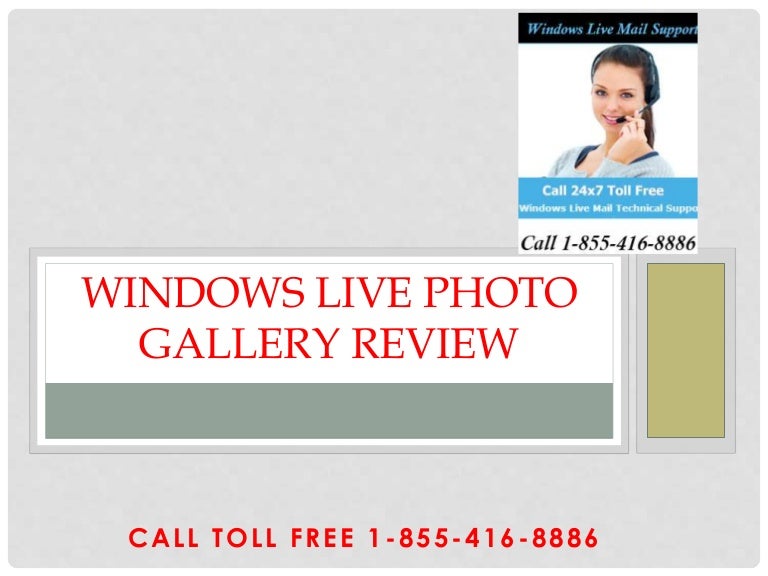 Call 1 855 416 8886 Windows Live Photo Gallery Review