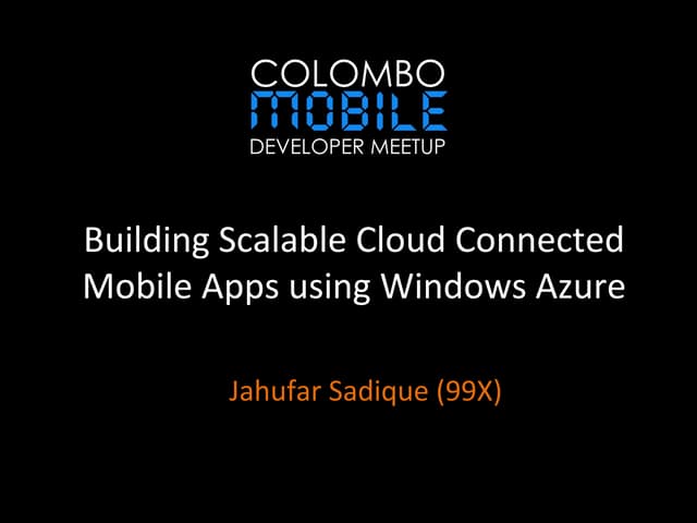 Colombo Mobile Developer MeetUp - Building Scalable Cloud Connected Mobile Ap...