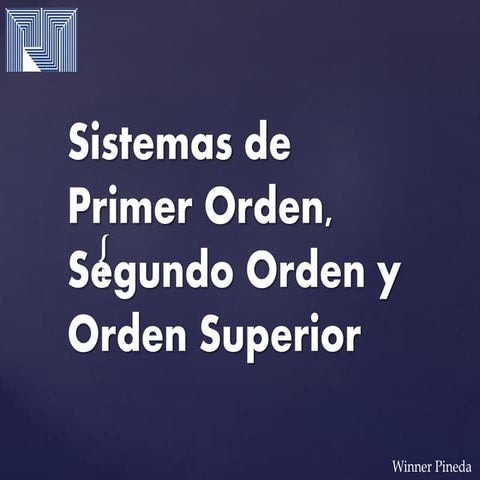 Sistemas de Primer Orden, Segundo Orden y Orden Superior