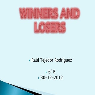 Winners and losers by Raul