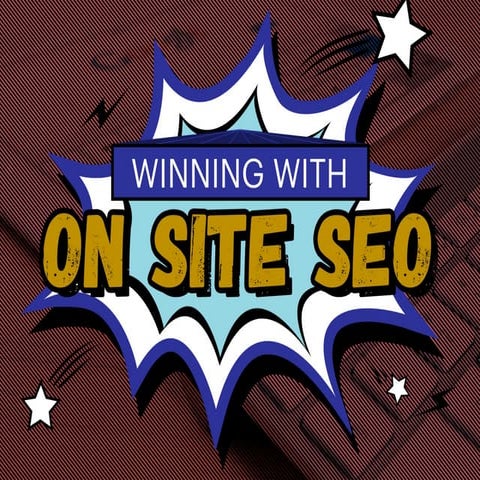 Winning with On-Site SEO