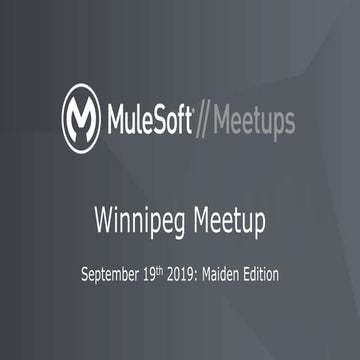 MuleSoft Meetup Winnipeg: Maiden Edition