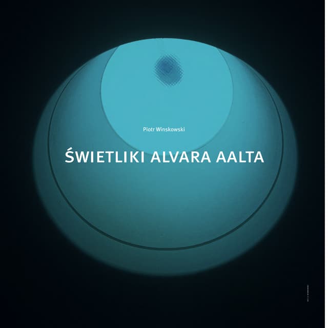 Piotr Winskowski, "Świetliki Alvara Aalta", Przestrzenie światła. Światło w p...