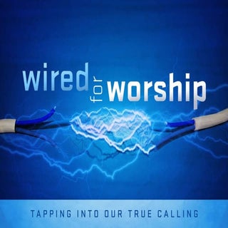 Wired for worship