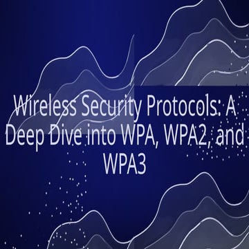 Wireless Security Protocols A Deep Dive into WPA, WPA2, and WPA3.pptx