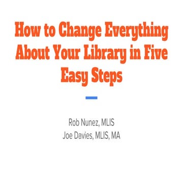How to Change Everything About Your Library in Five Easy Steps
