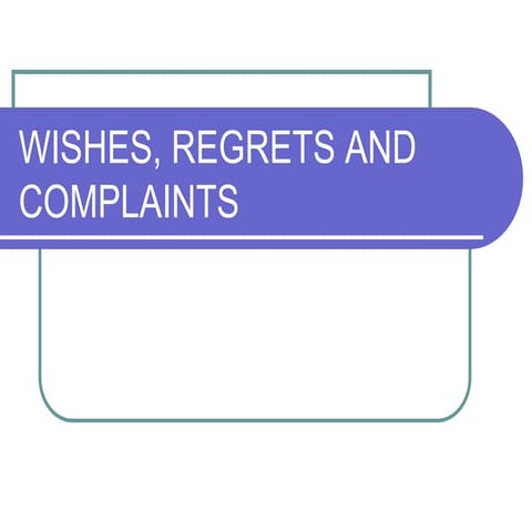 Wishes, regrets and complaints