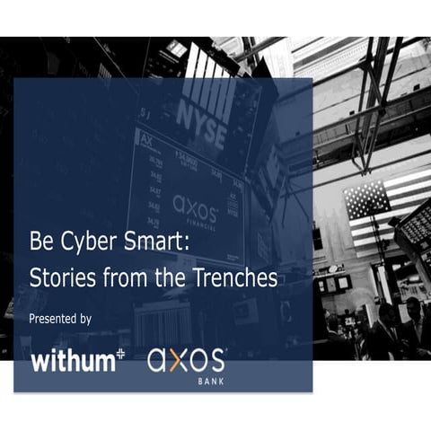 Webinar: Be Cyber Smart – Stories from the Trenches