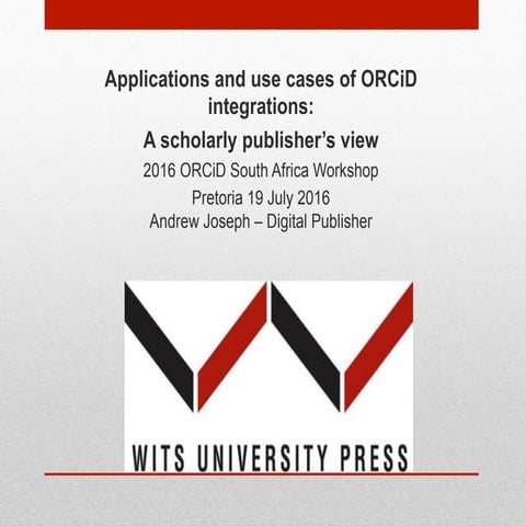 ORCID cross-sector application and use case: Publisher workflow, Wits Press (...
