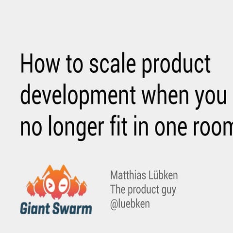 How to scale product development when you no longer fit in one room