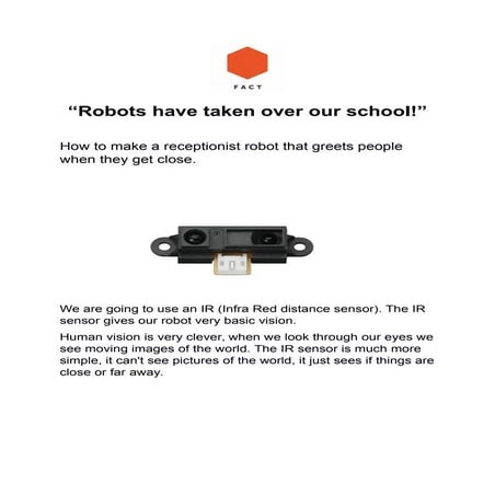 How to create a robot that moves differently depending on how close you are.