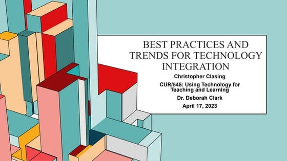 Wk6- Chris Best Practices and Trends for Technology Integration.pptx