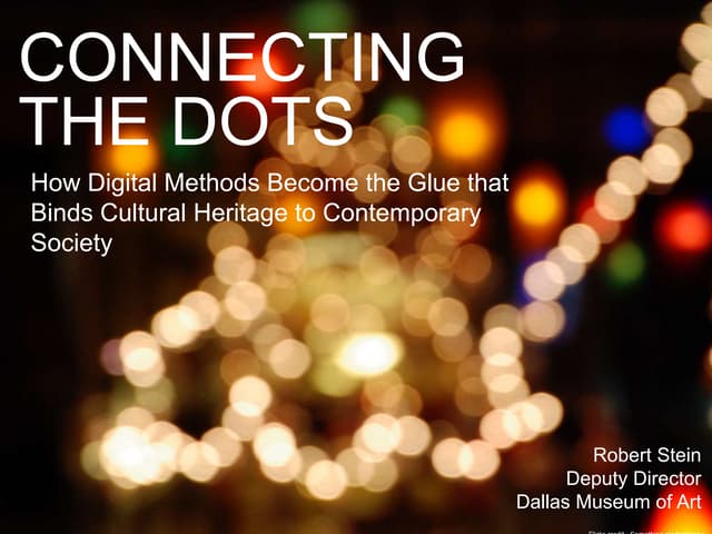 Connecting the Dots: How Digital Methods Become the Glue that Binds Cultural Heritage to Contemporary Society
