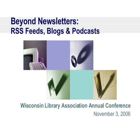 Beyond Newsletters: RSS feeds, Blogs and Podcasts