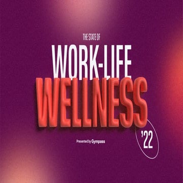 Gympass: The State of Work-Life Wellness Report '22 | PDF