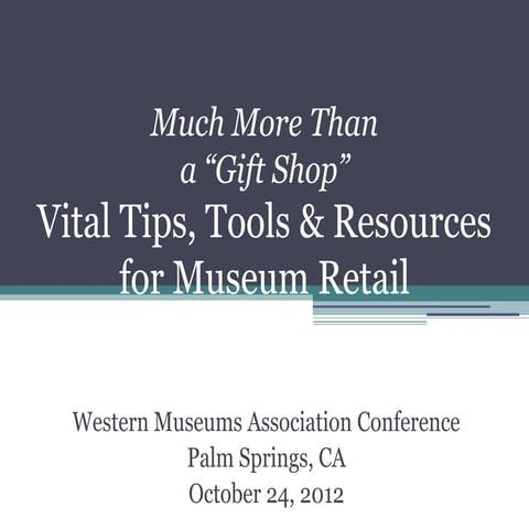 Much More Than a Gift Shop: Vital Tips, Tools & Resources for Museum Retail