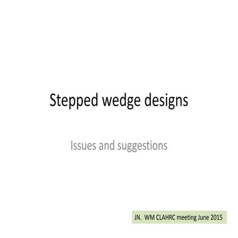 The stepped wedge cluster randomised trial: session 6 | PPTX