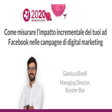WMF 2020 - Come misurare l'impatto incrementale dei tuoi ad Facebook nelle ca...