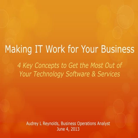 Making IT Work for Your Business - 4 Key Concepts to Get the Most Out of Your...