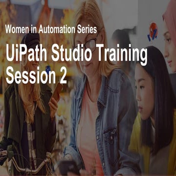 Women in Automation 2023- UiPath Studio Session 2.pdf