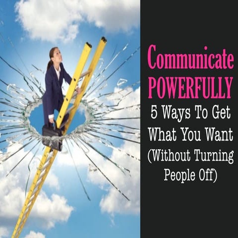 "Communicate Powerfully - Get What You Want (Without Turning People Off)" - M...