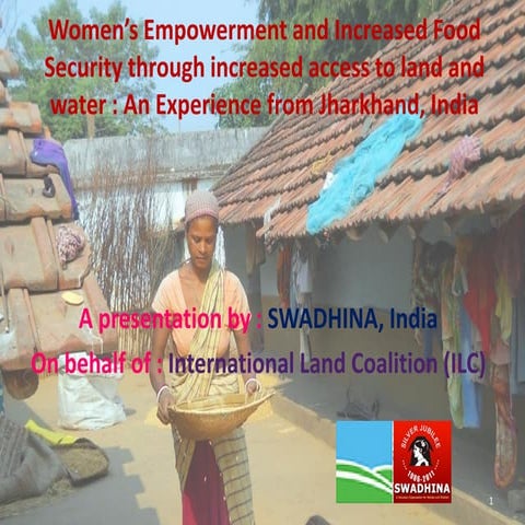 Womens empowerment and increased food security through increased access to land and water - An experience from Jharkhand, India