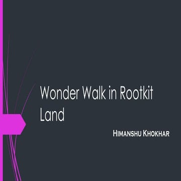Wonder walk in Rootkit Land by Himanshu Khokhar
