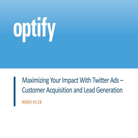 Maximizing Your Impact With Twitter Ads (#smx #11B)