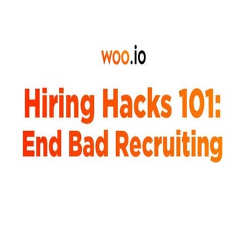 Woo.io Hiring Hacks 101 - End Bad Recruiting 