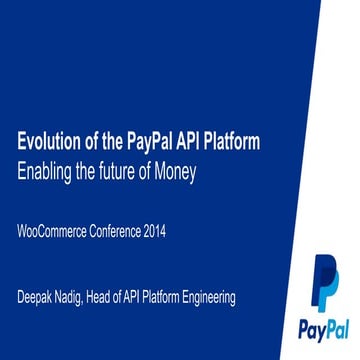 Evolution of the PayPal API Platform: Enabling the future of Money at WooComm...