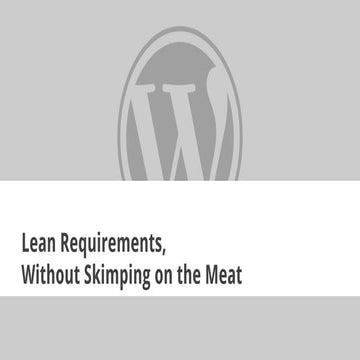 Lean Requirements Without Skimping on the Meat - WordCamp Minneapolis 2015