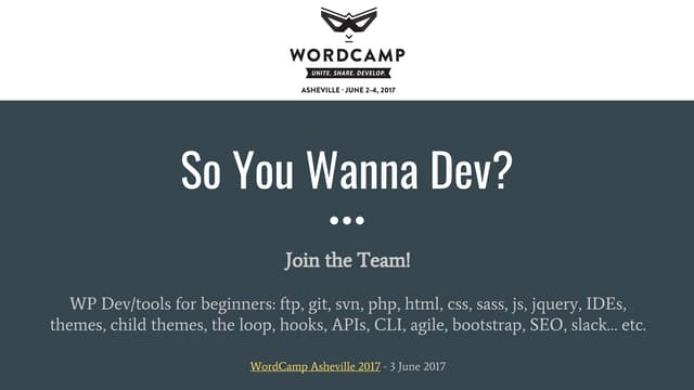 WordCamp Asheville 2017 - So You Wanna Dev? Join the Team!