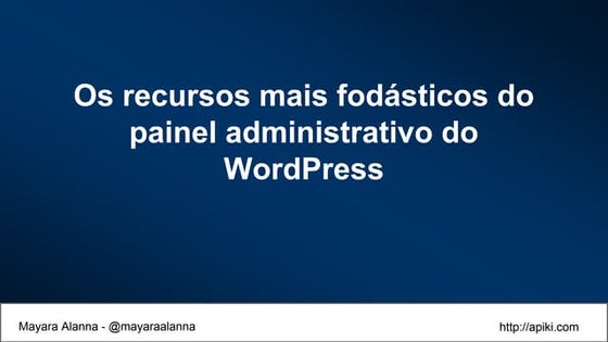 Os recursos mais fodásticos do painel administrativo do WordPress