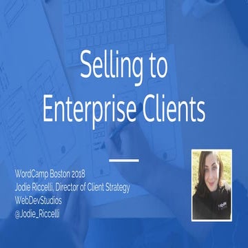 Selling to Enterprise Clients - WordCamp Boston 2018