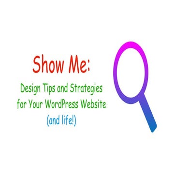 WordCamp Fayetteville 2018 | Show Me: Design Tips and Strategies for Your Wor...