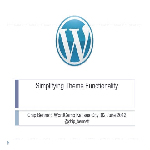 WordCamp KC 2012: Simplifying Theme Functionality