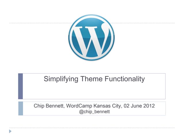 WordCamp KC 2012: Simplifying Theme Functionality