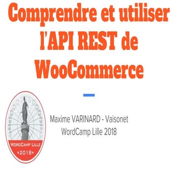 WordCamp Lille 2018 : Comprendre et utiliser l'API REST de WooCommerce