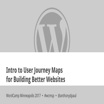 Intro to User Journey Maps for Building Better Websites - WordCamp Minneapoli...