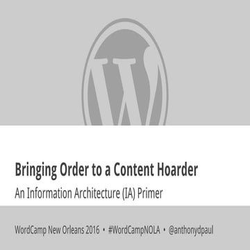 Bringing Order to a Content Hoarder (an Information Architecture primer) - Wo...