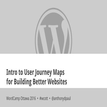  Intro to User Journey Mapping for Building Better Websites - WordCamp Ottawa...