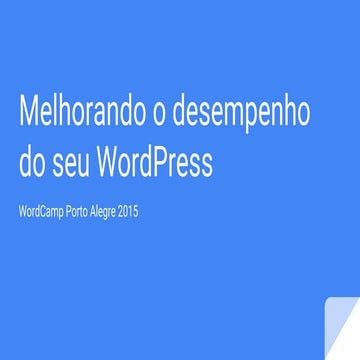 Melhorando o desempenho do seu WordPress [WordCamp Porto Alegre 2015]