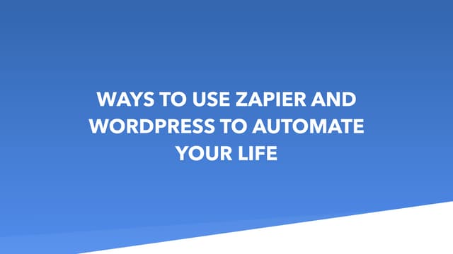 Ways to use Zapier and Wordpress to automate your life - WordCamp Sydney: Sha...