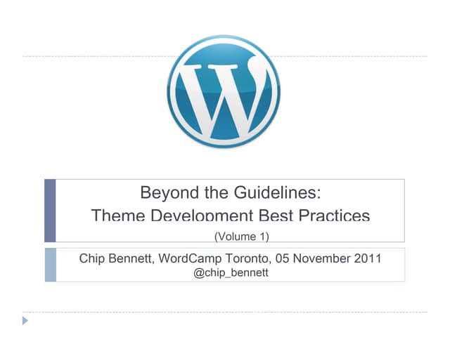 WordCamp TOR: Beyond The Guidelines - Theme Development Best Practices (Vol 1)