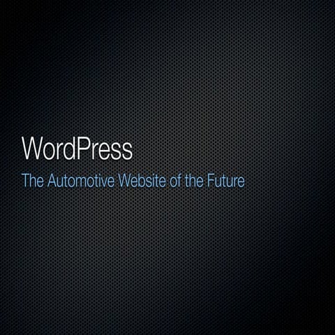 WordPress as the website of the future from Digital Dealer 8 by Mike Fitzpatrick