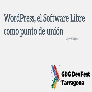 WordPress, el software libre como punto de unión - GDG Fest Tarragona-19-9-2018