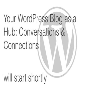 Your WordPress Blog as Your Hub: Conversation and Connections