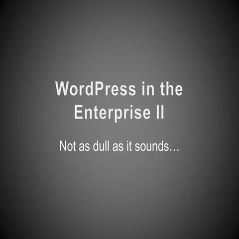WordPress in the Enterprise II