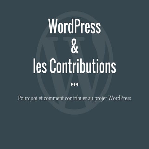 WordPress & les contributions — WordCamp Paris 2016