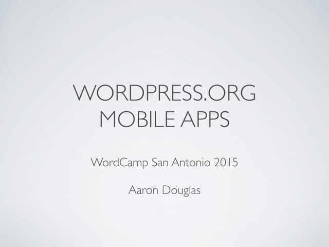 WordPress Mobile Apps - WordCamp San Antonio 2015